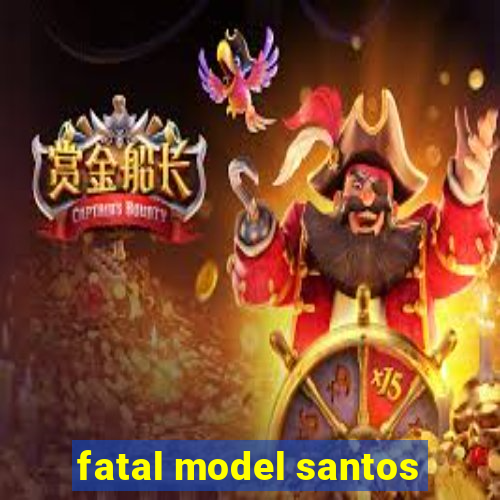 fatal model santos